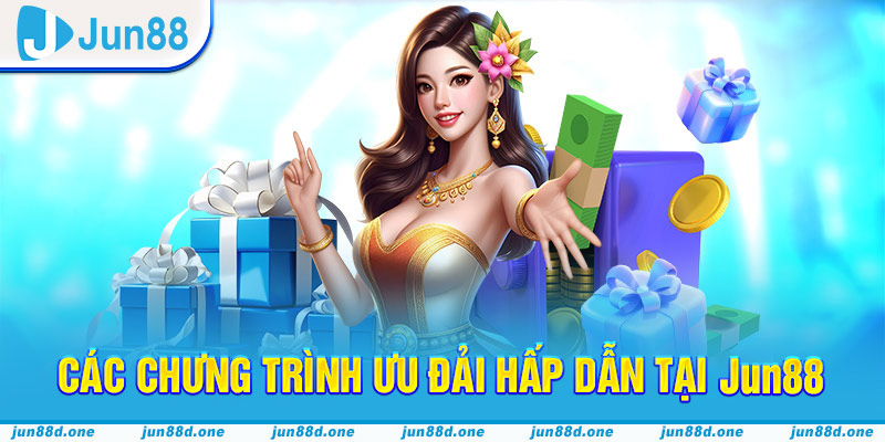 Các chưng trình ưu đải hấp dẫn tại Jun88